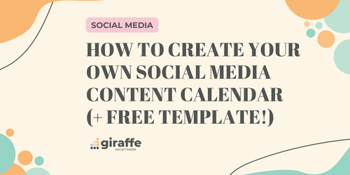 How to Create Your Own Social Media Content Calendar (+ Free Template!)