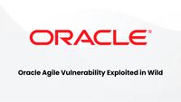 CISA Warns of Oracle Agile Vulnerability Exploited in the Wild