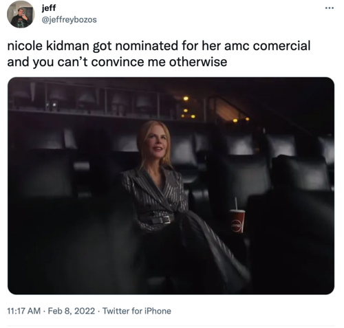 jeff @jeffreybozos nicole kidman got nominated for her amc comercial and you can't convince me otherwise oma 11:17 AM · Feb 8, 2022 · Twitter for iPhone