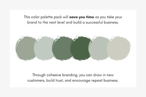 May include: Five muted green color palette swatches in a row.  The colors range from light sage to dark olive green. Text on the image reads: 'This color palette pack will save you time as you take your brand to the next level and build a successful business.' and 'Through cohesive branding, you can draw in new customers, build trust, and encourage repeat business.'