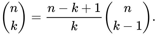 {\displaystyle {\binom {n}{k}}={\frac {n-k+1}{k}}{\binom {n}{k-1}}.}