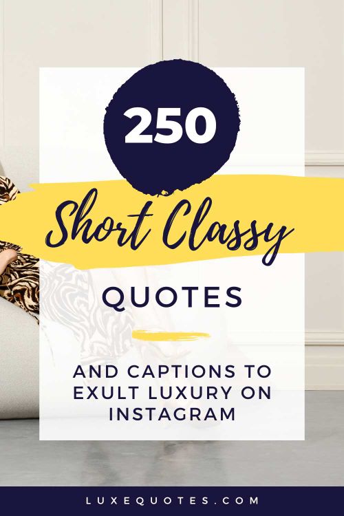 250+ Short Classy Quotes, Captions & Bios to Exult Luxury on Instagram