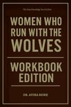 The Deep Knowledge You Get from Women Who Run With the Wolves Workbook Edition: The Only Guide That Makes You Live Out Clarissa Pinkola Estes's Truth