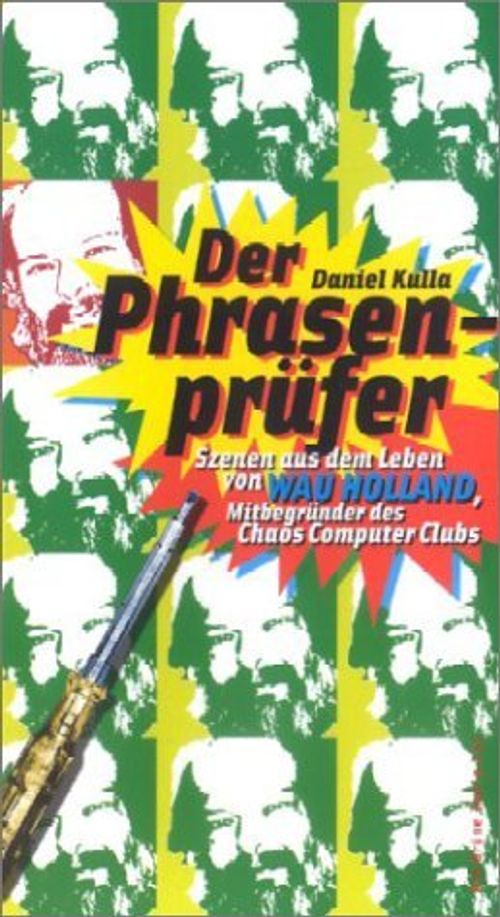 Der Phrasenprüfer: Szenen aus dem Leben von Wau Holland ...