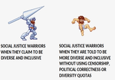 SOCIAL JUSTICE WARRIORS WHEN THEY CLAIM TO BE DIVERSE AND INCLUSIVE SOCIAL JUSTICE WARRIORS WHEN THEY ARE TOLD TO BE MORE DIVERSE AND INCLUSIVE WITHOUT USING CENSORSHIP, POLITICAL CORRECTNESS OR DIVERSITY QUOTAS