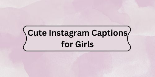 Cute Instagram Captions for Girls