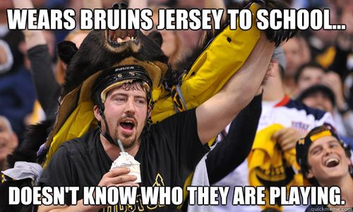 Wears Bruins Jersey to school... Doesn't know who they are playing.  Bandwagon Hockey Fan