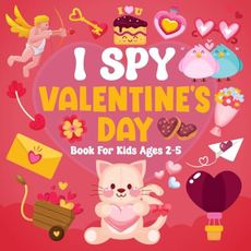 I Spy Valentine's Day Book For Kids Ages 2-5: A Fun Activity Valentine's Day Picture Book, Interactive Guessing Game for Preschoolers & Toddlers, Perfect Gift for Boys and Girls