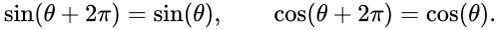 {\displaystyle \sin(\theta +2\pi )=\sin(\theta ),\qquad \cos(\theta +2\pi )=\cos(\theta ).}
