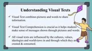 Visual Text combines pictures and words to share 
information.
Visual Text Comprehension is crucial as it helps students 
m