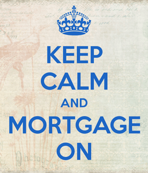Keep Calm and Mortgage On