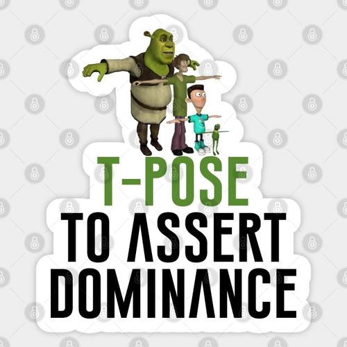 T-Pose To Assert Dominance Sticker by artsylab
