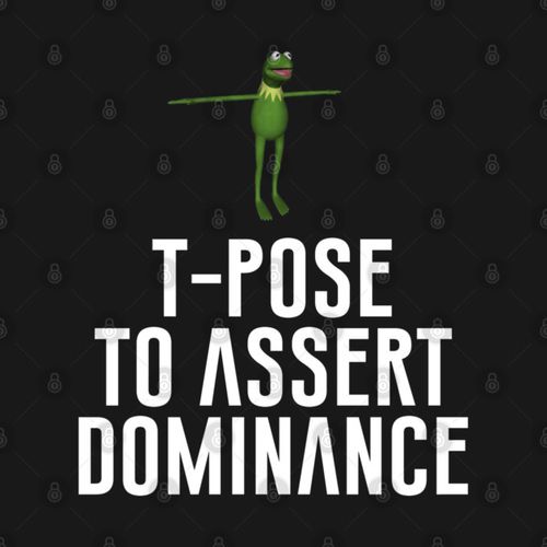 T-Pose To Assert Dominance by artsylab