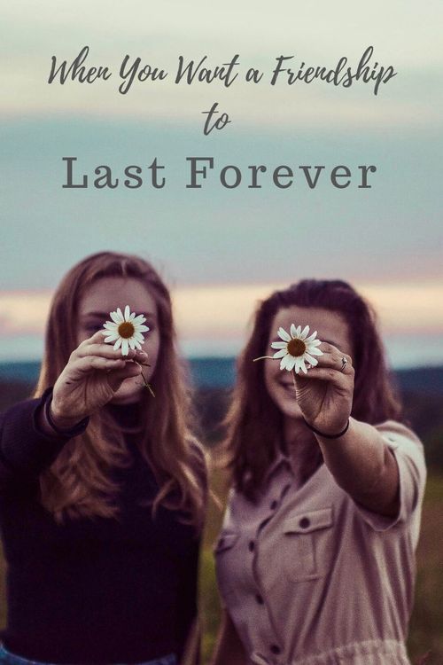 Do you expect relationships to last forever? Perhaps, a question you need to ask yourself is, why would I let go of a friendship?