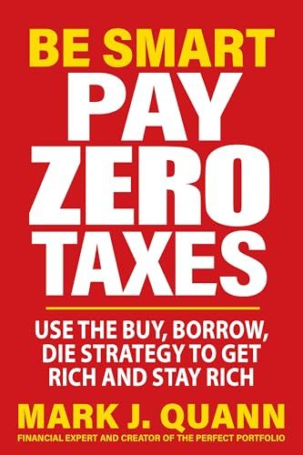 Be Smart Pay Zero Taxes: Use the Buy, Borrow, Die Strategy to Get Rich and Stay Rich (163006310X) Amazon Price History, Amazon Price Tracking