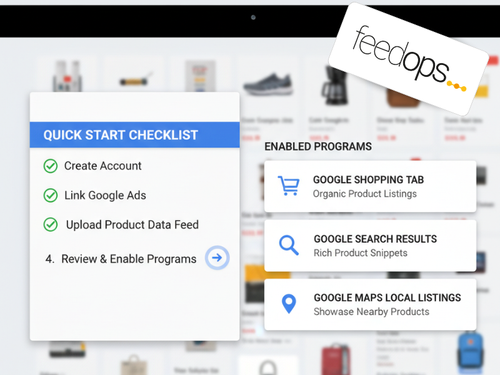 A screenshot of a computer screen displaying a "Quick Start Checklist" for Google Shopping Free Listings with three completed steps (Create Account, Link Google Ads, Upload Product Data Feed) and one pending step ("Review & Enable Programs"). To the right, under "Enabled Programs," are three cards: "Google Shopping Tab" (with a shopping cart icon), "Google Search Results" (with a magnifying glass icon), and "Google Maps Local Listings" (with a map pin icon). The background shows blurred product 