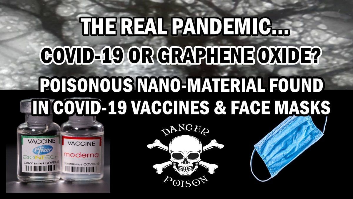 The real pandemic – Covid-19 or Graphene Oxide? Poisonous Nano-Material found in Covid Vaccines ...