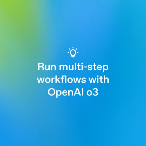 蓝色渐变卡片，显示文字“利用 OpenAI o3 运行多步骤工作流”，配有灯泡图标