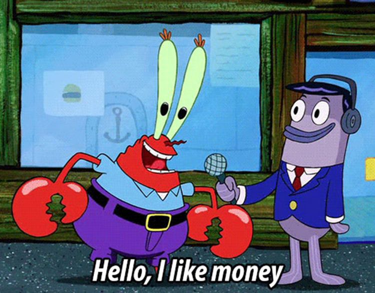 Mr Krabs: Hello, I like money