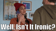 a woman talking on a cell phone with the words well isn 't it ironic