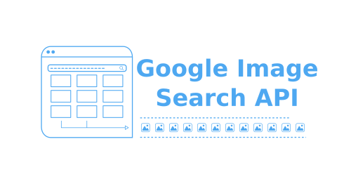 Guide To Google Image Search API and Alternatives