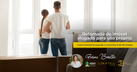 Retomada de imóvel alugado para uso próprio: como funciona quando o contrato é de 30 meses