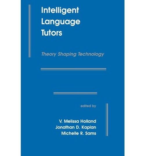 By Holland ( Author ) [ Intelligent Language Tutors: Theory Shaping Technology ] Sep - 1995 { Paperback }