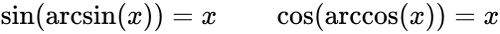 {\displaystyle \sin(\arcsin(x))=x\qquad \cos(\arccos(x))=x}