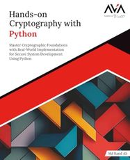 Hands-on Cryptography with Python: Master Cryptographic Foundations with Real-World Implementation for Secure System Development Using Python (English Edition)
