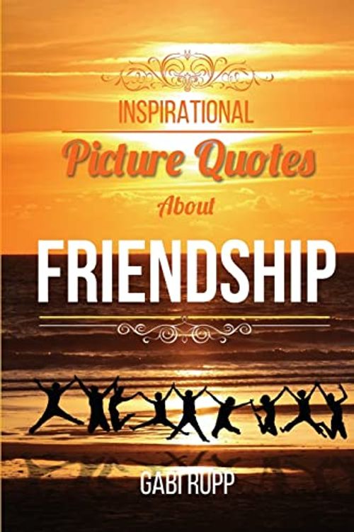 Inspirational Picture Quotes about Friendship: Best Friends Forever: Motivational, Cute, True, Happy and Funny Friendship Quotations (Jumpstart Life)