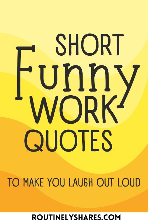 The words short funny work quotes to make you laugh out loud
