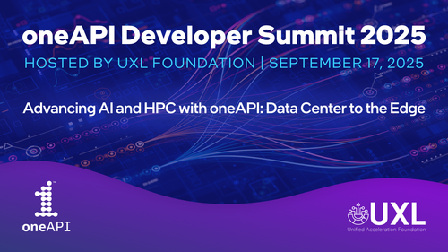 oneAPI Developer Summit 2025, HOSTED BY UXL FOUNDATION I SEPTEMBER 17, 2025. Advancing Al and HPC with oneAPI: Data Center to the Edge.