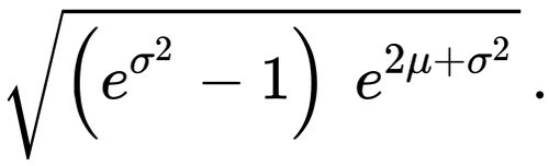 {\displaystyle {\sqrt {\left(e^{\sigma ^{2}}-1\right)\ e^{2\mu +\sigma ^{2}}}}\,.}
