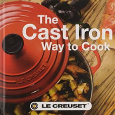 Le Creuset Cast Iron Way to Cook Cookbook-2nd Edition