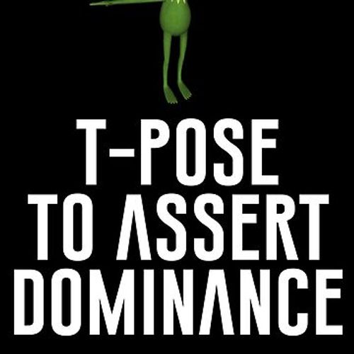 Artwork thumbnail, T-Pose To Assert Dominance by artsylab