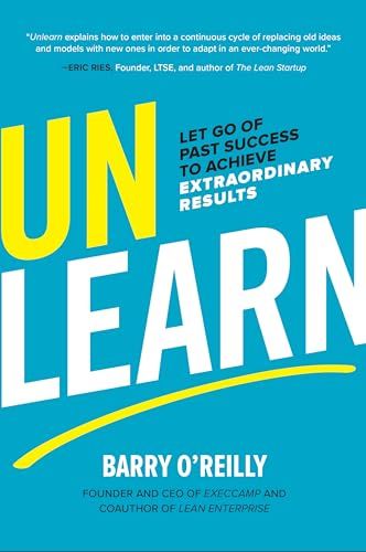 Unlearn: Let Go of Past Success to Achieve Extraordinary Results