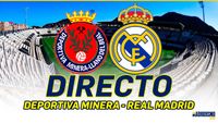 🔥🟢 DIRECTO DEPORTIVA MINERA VS REAL MADRID | VÍVELO CON NOSOTROS ✅ - YouTube