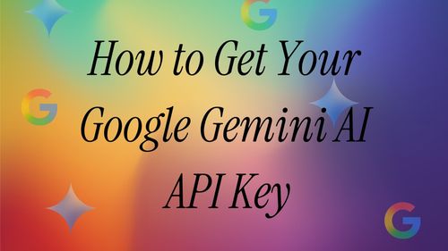 How to Get Your Gemini API Key