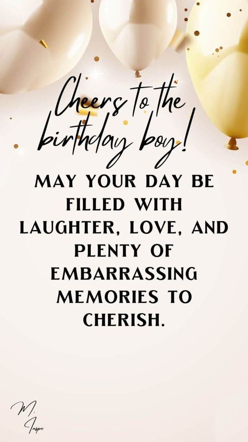 happy birthday cards. cheers to the birthday boy! may your day be filled with laughter, love, and plenty of embarrassing memories to cherish. more funny birthday wishes to male friend on mindfulnessinspo.com