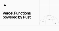 Vercel Functions are now faster—and powered by Rust – Vercel
