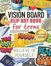 Vision Board Clip Art Book for Teens: An Empowering Magazine Book of 1000+ Images, Words, Affirmations,: Supplies & More for Teen Boys & Girls Dreams