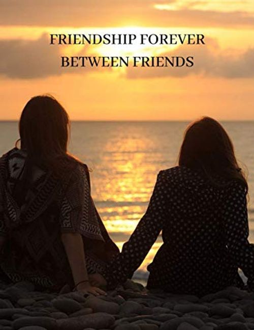 Friendship forever between friends: So long as the memory of certain beloved friends lives in my heart, I shall say that life is good. 8.5 × 11 in 21.59 cm × 27.94 cm 120 pages