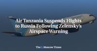 Air Tanzania Suspends Flights to Russia Following Zelensky’s Airspace Warning - The Moscow Times