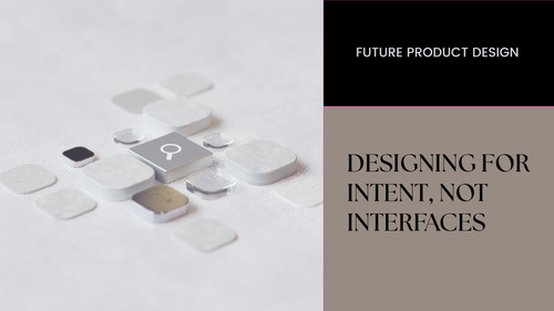 AI’s Invisible UI: Designing for Intent, Not Interfaces
