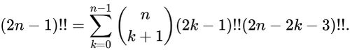 {\displaystyle (2n-1)!!=\sum _{k=0}^{n-1}{\binom {n}{k+1}}(2k-1)!!(2n-2k-3)!!.}