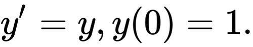 {\displaystyle y'=y,y(0)=1.}