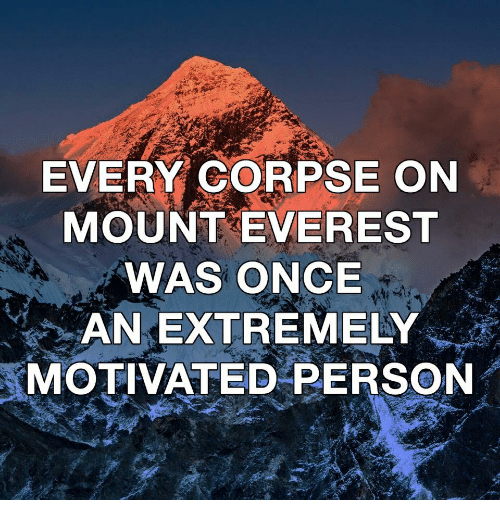 Every corpse on Mount Everest was once an extremely motivated