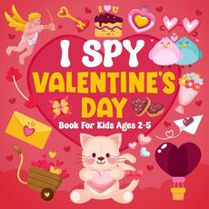 I Spy Valentine's Day Book For Kids Ages 2-5: A Fun Activity Valentine's Day Picture Book, Interactive Guessing Game for Preschoolers & Toddlers, Perfect Gift for Boys and Girls
