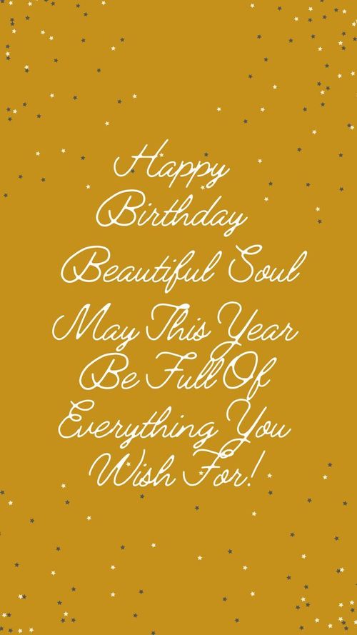 a birthday card with the words happy birthday beautiful soul may this year be full of everything you wish to do