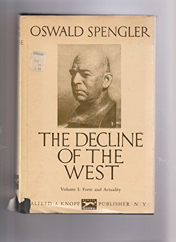 Oswald Spengler The Decline of the West, Volume One: Form and Actuality